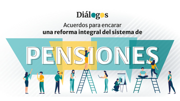 Acuerdos para encarar una reforma integral del sistema de pensiones